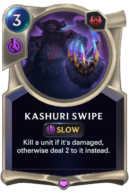 Kashuri Swipe. Kill a unit if it's damaged, otherwise deal 2 to it instead.