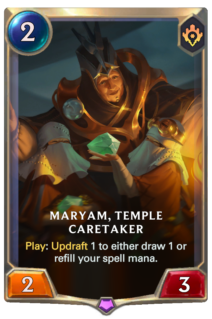 Maryam, Temple Caretaker. Play: Updraft 1 to either draw 1 or refill your spell mana.