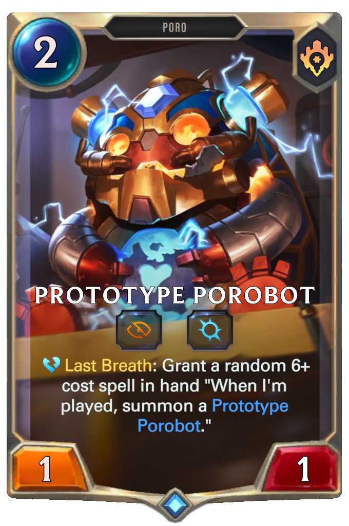 Prototype Porobot. Last Breath: Grant a random 6+ cost spell in hand "When I'm played, summon a Prototype Porobot."