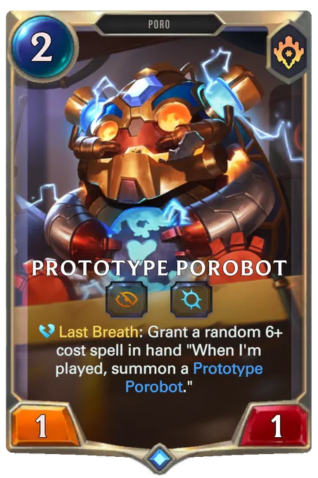 Prototype Porobot. Last Breath: Grant a random 6+ cost spell in hand "When I'm played, summon a Prototype Porobot."