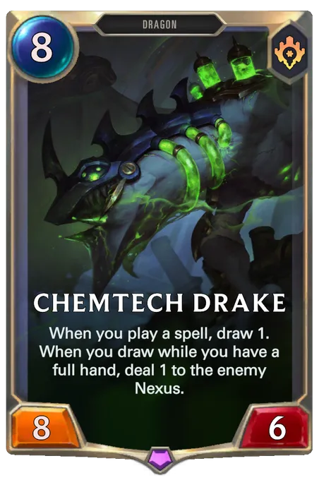 Chemtech Drake. When you play a spell, draw 1. When you draw while you have a full hand, deal 1 to the enemy Nexus.