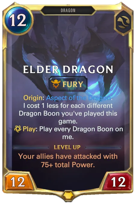 Elder Dragon. Origin: Aspect of the Dragon. I cost 1 less for each different Dragon Boon you've played this game. Play: Play every Dragon Boon on me. Level up: Your allies have attacked with 75+ total Power.