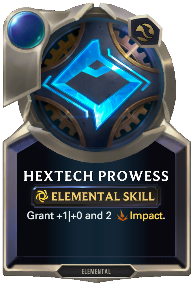 Hextech Prowess. Grant +1|+0 and 2 Impact.