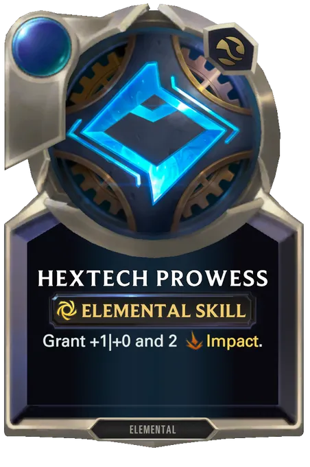 Hextech Prowess. Grant +1|+0 and 2 Impact.