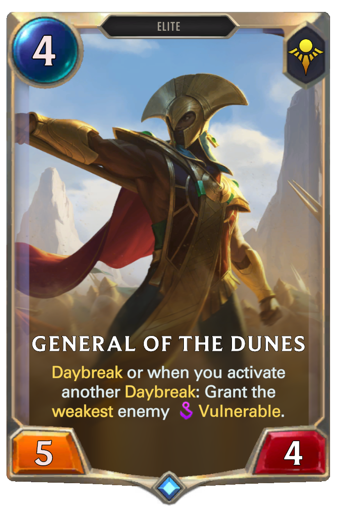 General of the Dunes. Daybreak or when you activate another Daybreak: Grant the weakest enemy Vulnerable.