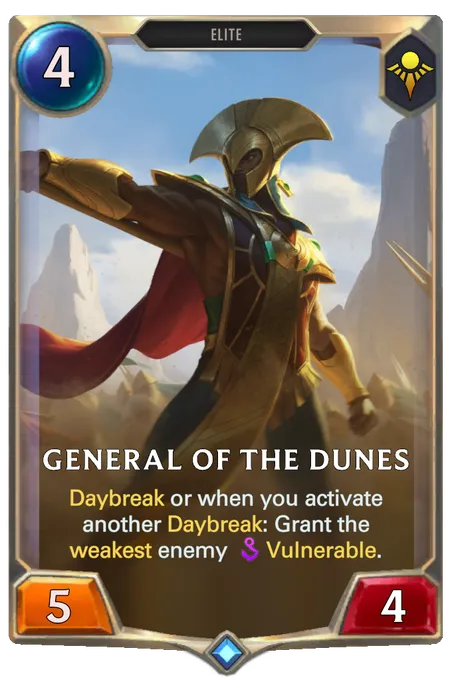 General of the Dunes. Daybreak or when you activate another Daybreak: Grant the weakest enemy Vulnerable.