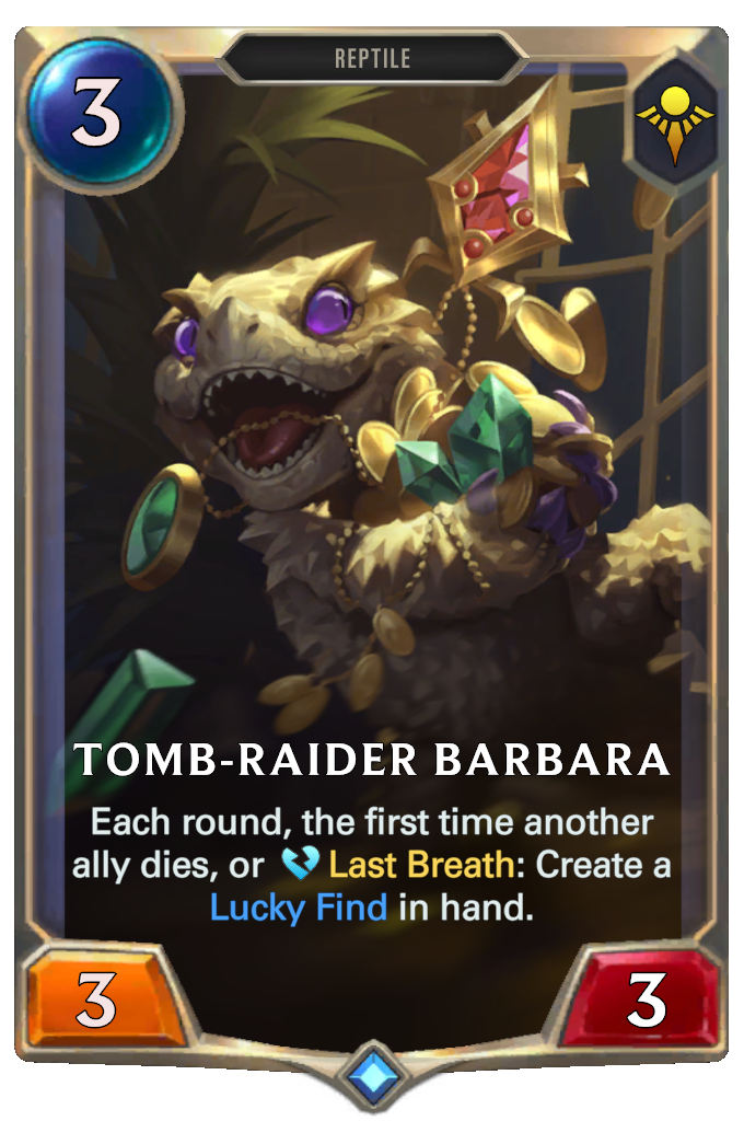 Tomb-Raider Barbara. Each round, the first time another ally dies, or Last Breath: Create a Lucky Find in hand.