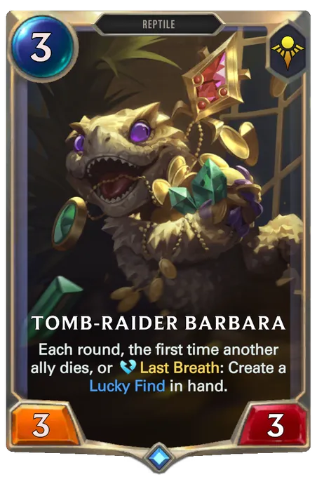 Tomb-Raider Barbara. Each round, the first time another ally dies, or Last Breath: Create a Lucky Find in hand.
