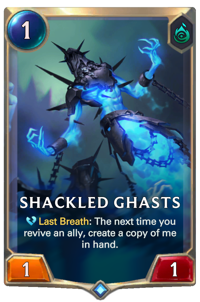 Shackled Ghasts. Last Breath: The next time you revive an ally, create a copy of me in hand.