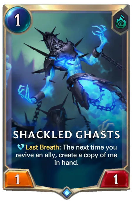 Shackled Ghasts. Last Breath: The next time you revive an ally, create a copy of me in hand.