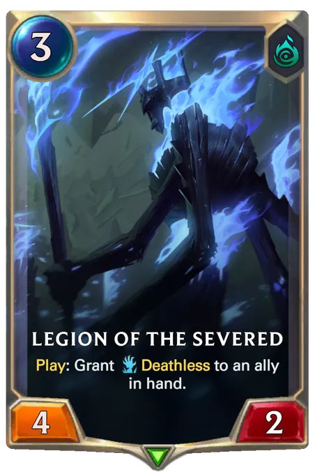 Legion of the Severed. Play: Grant Deathless to an ally in hand.