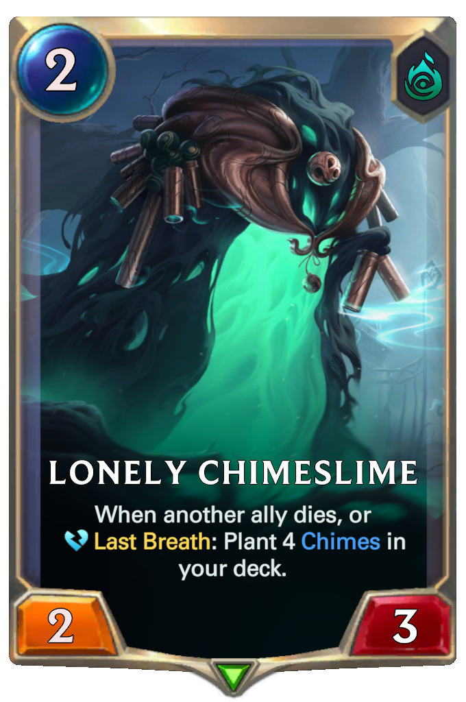 Lonely Chimeslime. When another ally dies, or Last Breath: Plant 4 Chimes in your deck.