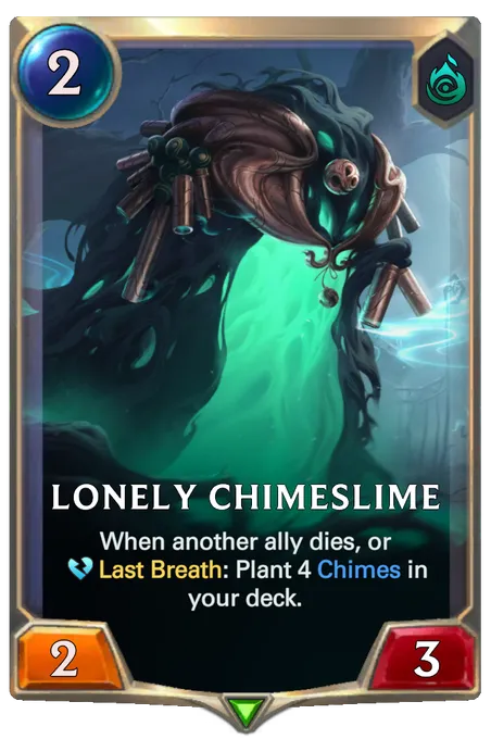 Lonely Chimeslime. When another ally dies, or Last Breath: Plant 4 Chimes in your deck.
