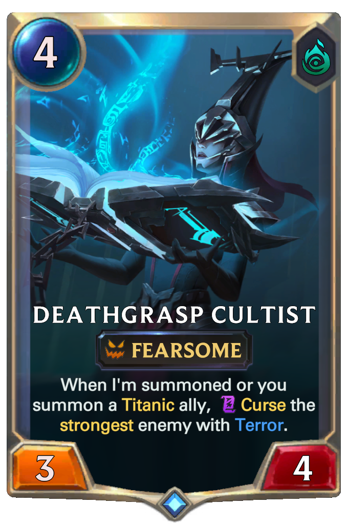 Deathgrasp Cultist. When I'm summoned or you summon a Titanic ally, Curse the strongest enemy with Terror.