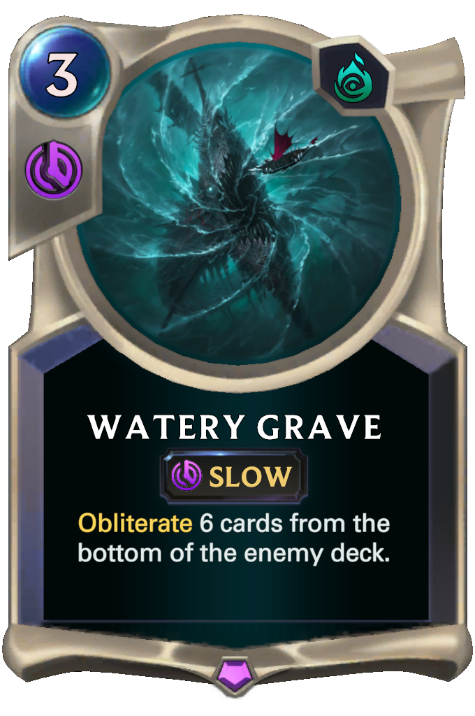 Watery Grave. Obliterate 6 cards from the bottom of the enemy deck.
