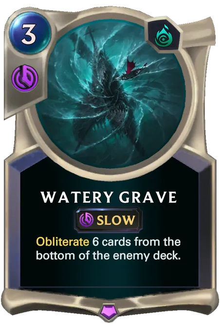 Watery Grave. Obliterate 6 cards from the bottom of the enemy deck.