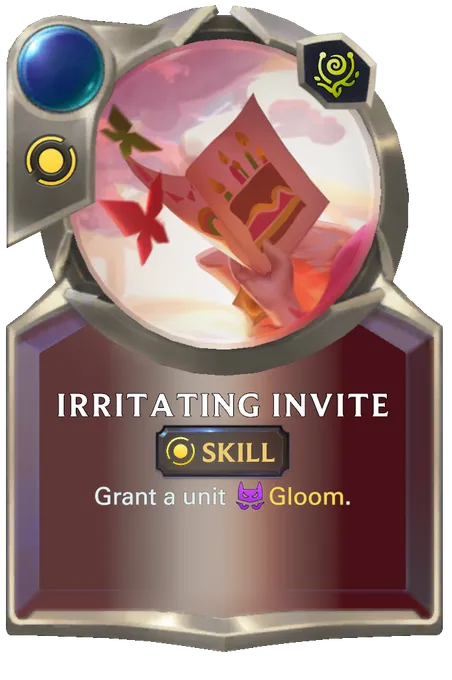 Irritating Invite. Grant a unit Gloom.