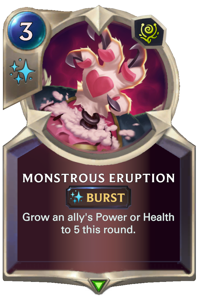 Monstrous Eruption. Grow an ally's Power or Health to 5 this round.
