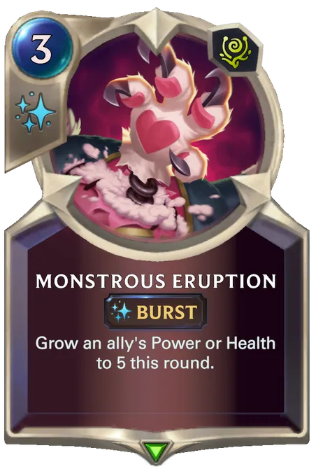 Monstrous Eruption. Grow an ally's Power or Health to 5 this round.