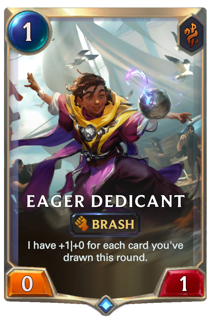 Eager Dedicant. I have +1|+0 for each card you've drawn this round.