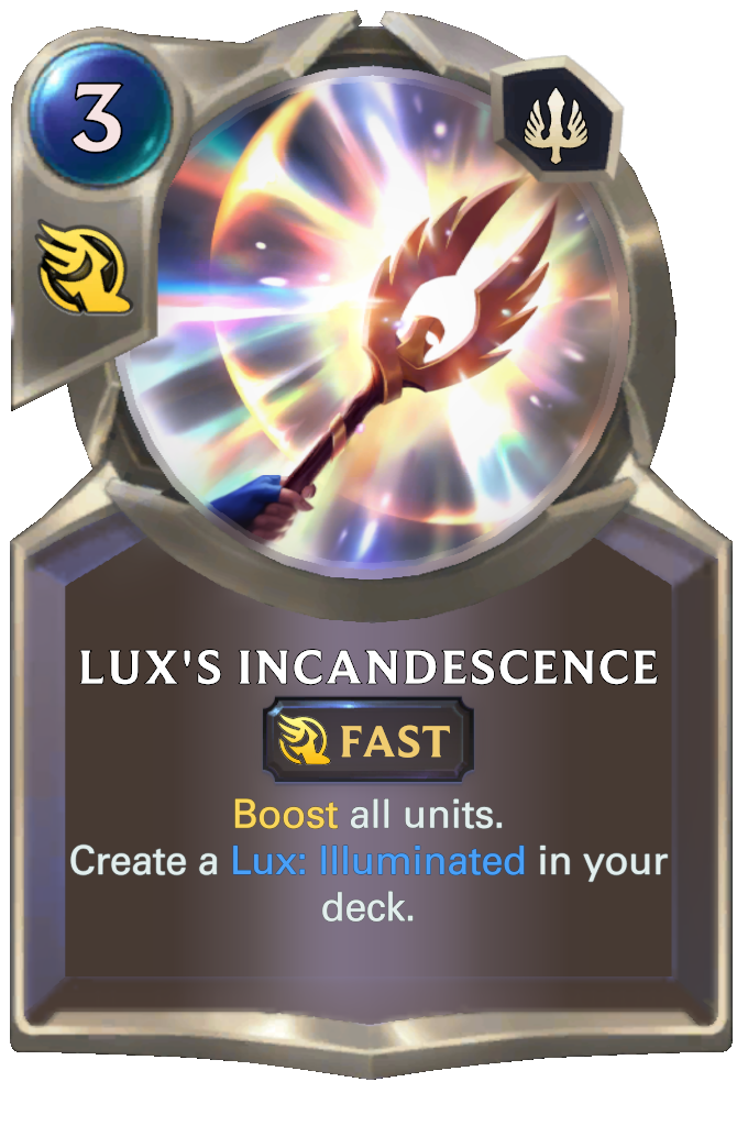 Lux's Incandescence. Boost all units. Create a Lux: Illuminated in your deck.