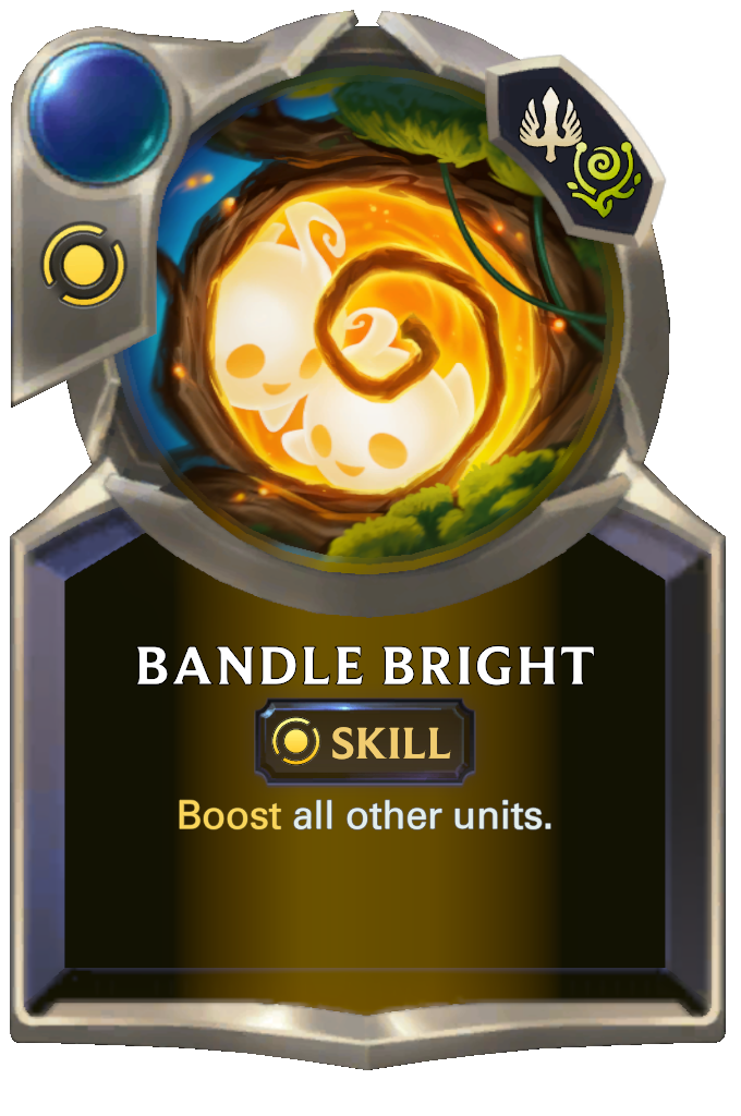 Bandle Bright. Boost all other units.