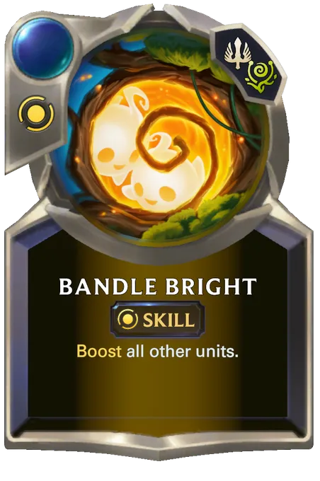 Bandle Bright. Boost all other units.