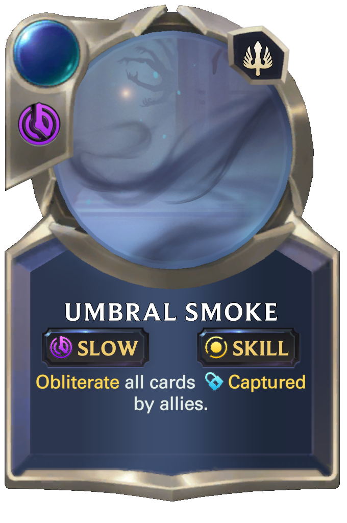 Umbral Smoke. Obliterate all cards Captured by allies.
