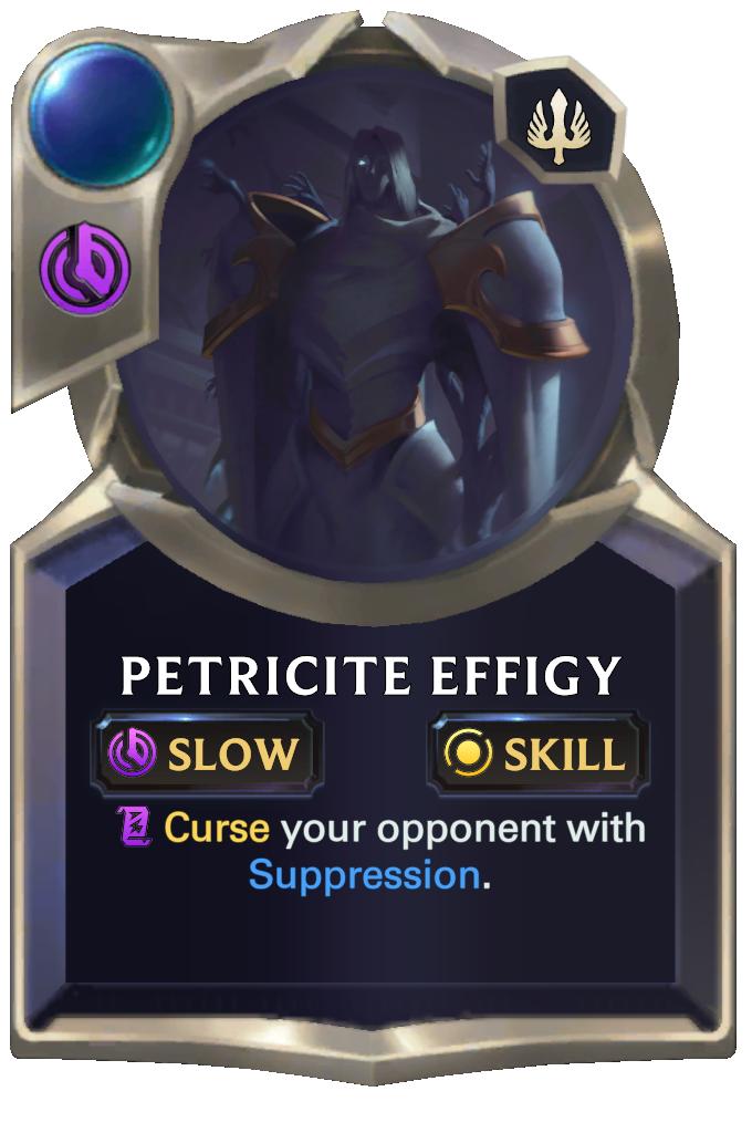 Petricite Effigy. Curse your opponent with Suppression.