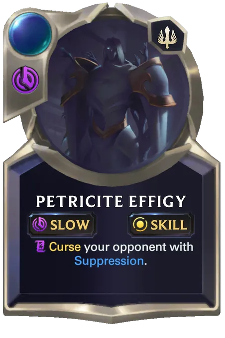 Petricite Effigy. Curse your opponent with Suppression.