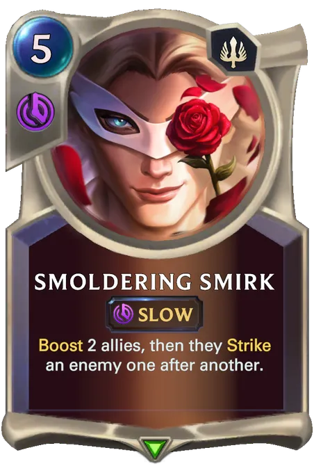 Smoldering Smirk. Boost 2 allies, then they Strike an enemy one after another.