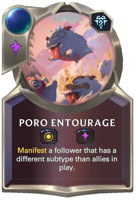Poro Entourage. Manifest a follower that has a different subtype than allies in play.