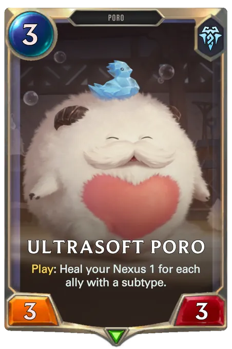 Ultrasoft Poro. Play: Heal your Nexus 1 for each ally with a subtype.