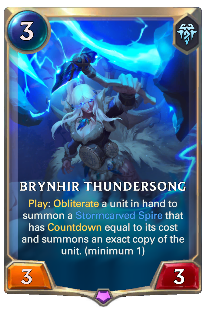 Brynhir Thundersong. Play: Obliterate a unit in hand to summon a Stormcarved Spire that has Countdown equal to its cost and summons an exact copy of the unit. (minimum 1)