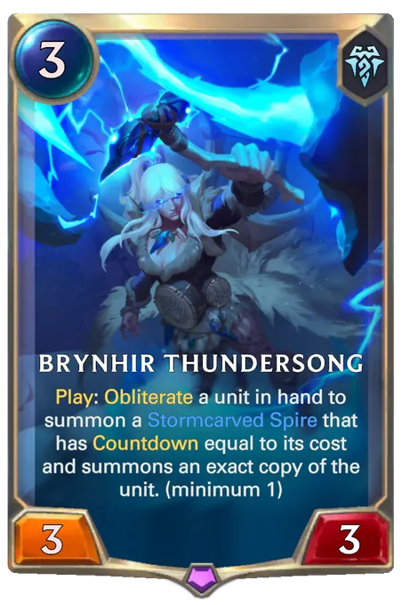 Brynhir Thundersong. Play: Obliterate a unit in hand to summon a Stormcarved Spire that has Countdown equal to its cost and summons an exact copy of the unit. (minimum 1)