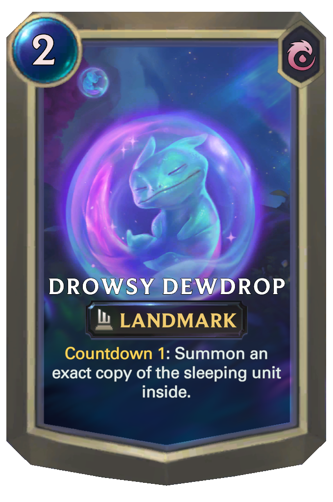 Drowsy Dewdrop. Countdown 1: Summon an exact copy of the sleeping unit inside.