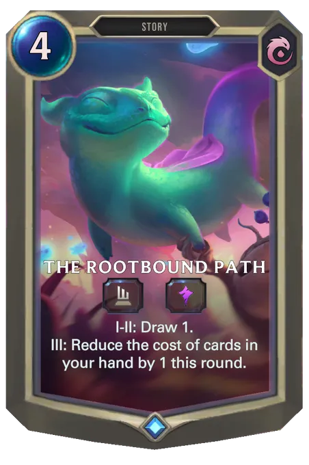 The Rootbound Path. I-II: Draw 1. III: Reduce the cost of cards in your hand by 1 this round.