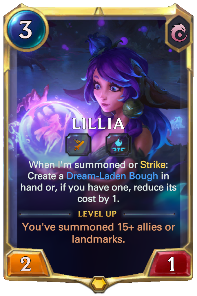 Lillia. When I'm summoned or Strike: Create a Dream-Laden Bough in hand or, if you have one, reduce its cost by 1. Level up: You've summoned 15+ allies or landmarks.