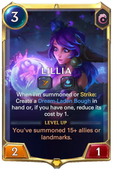 Lillia. When I'm summoned or Strike: Create a Dream-Laden Bough in hand or, if you have one, reduce its cost by 1. Level up: You've summoned 15+ allies or landmarks.