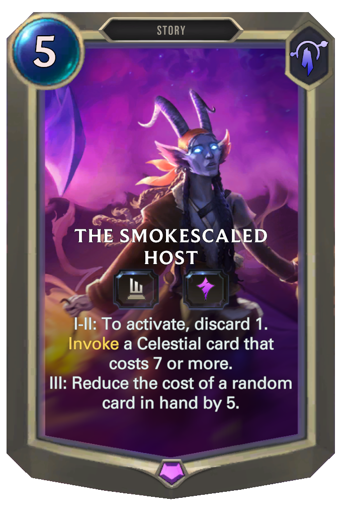The Smokescaled Host. I-II: To activate, discard 1. Invoke a Celestial card that costs 7 or more. III: Reduce the cost of a random card in hand by 5.