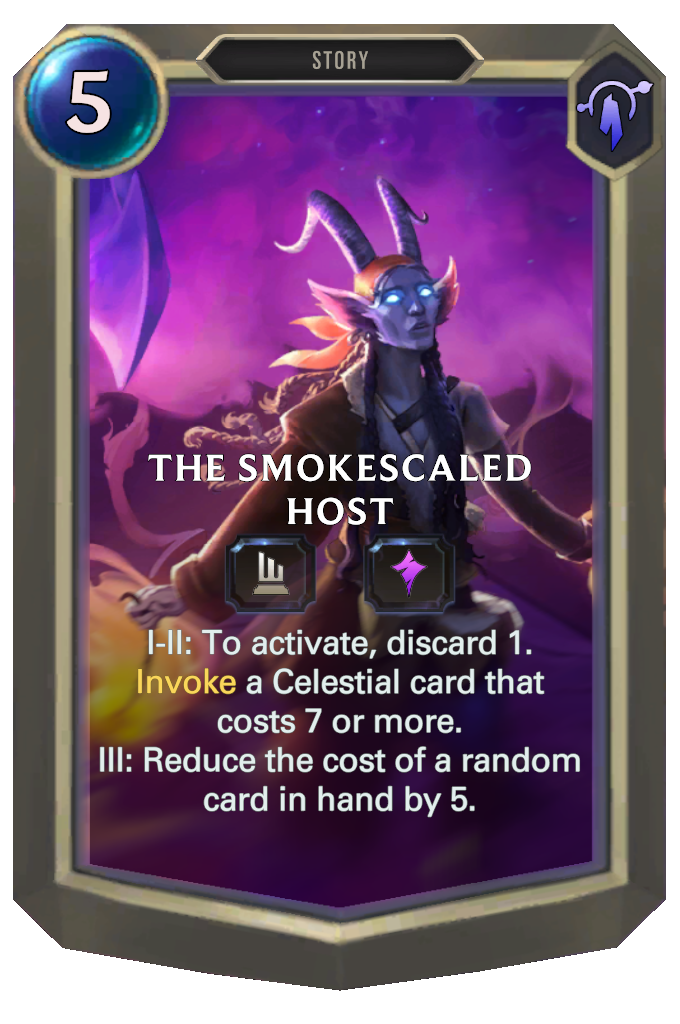 The Smokescaled Host. I-II: To activate, discard 1. Invoke a Celestial card that costs 7 or more. III: Reduce the cost of a random card in hand by 5.