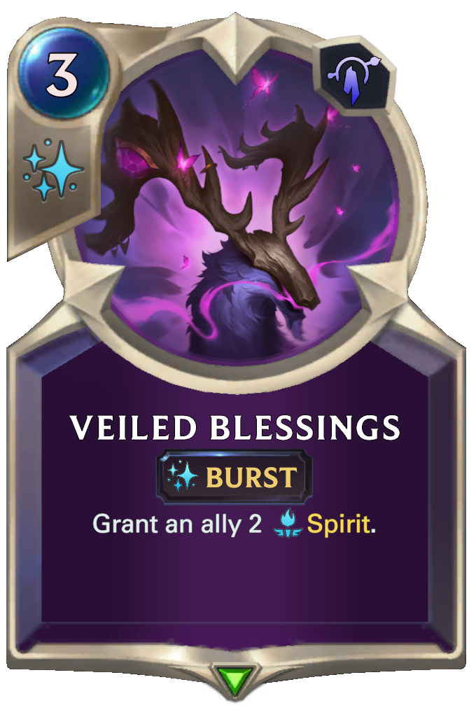Veiled Blessings. Grant an ally 2 Spirit.