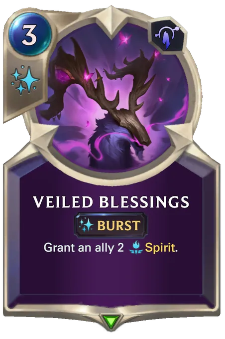 Veiled Blessings. Grant an ally 2 Spirit.