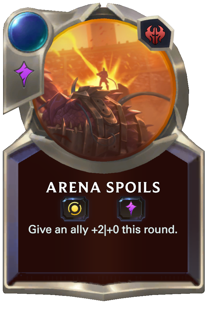Arena Spoils. Give an ally +2|+0 this round.