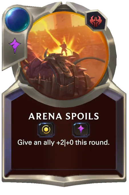 Arena Spoils. Give an ally +2|+0 this round.