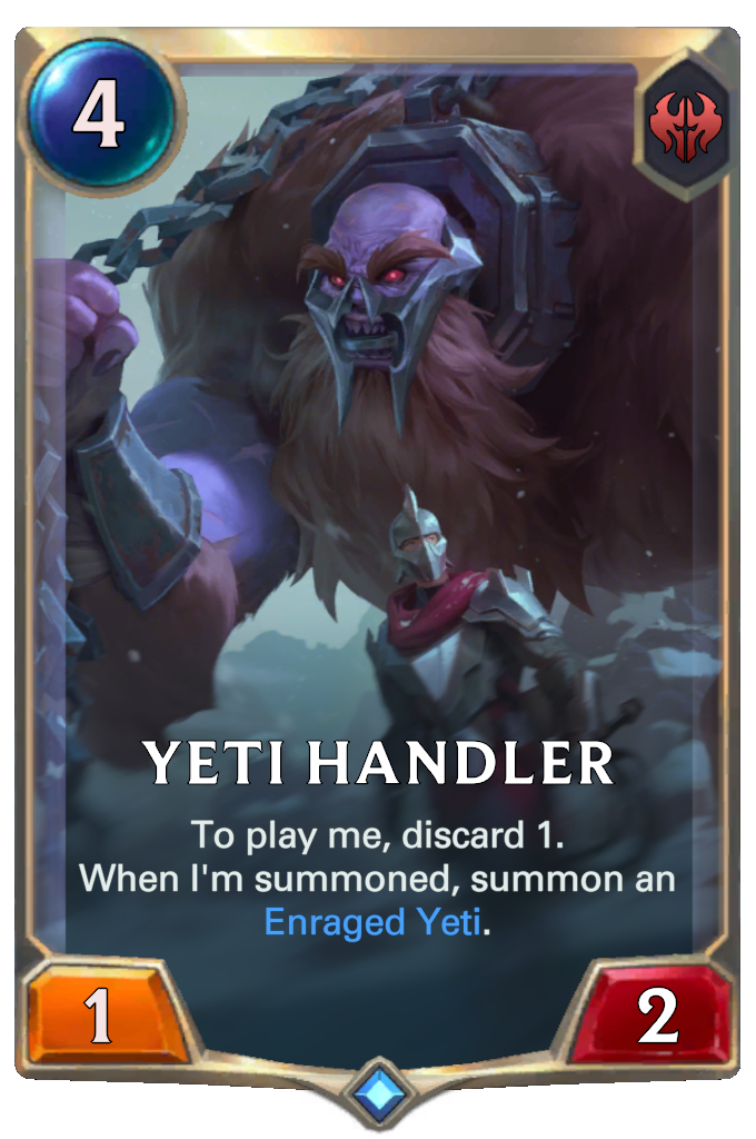 Yeti Handler. To play me, discard 1. When I'm summoned, summon an Enraged Yeti.