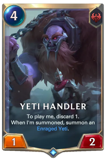Yeti Handler. To play me, discard 1. When I'm summoned, summon an Enraged Yeti.