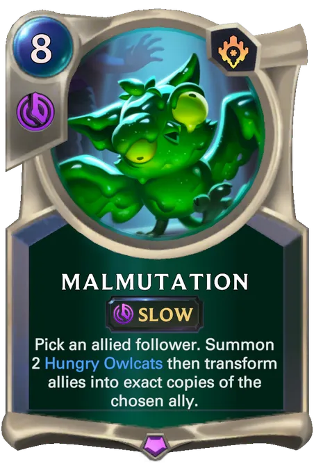 Malmutation. Pick an allied follower. Summon 2 Hungry Owlcats then transform allies into exact copies of the chosen ally.