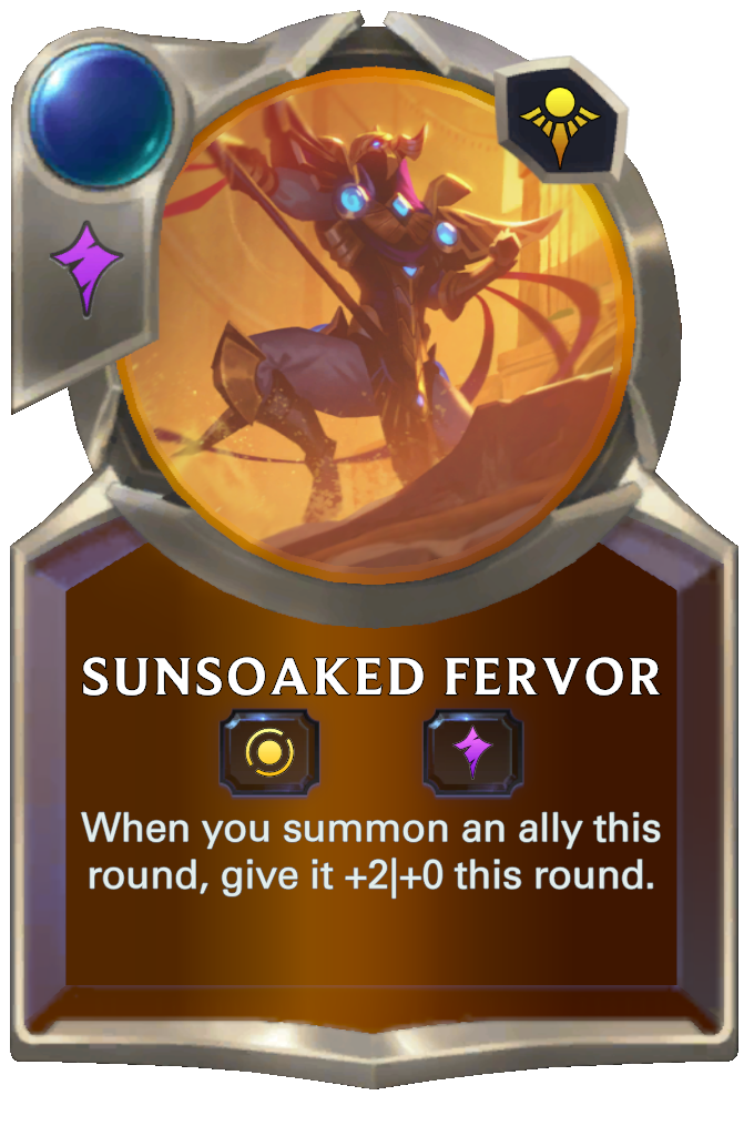 Sunsoaked Fervor. When you summon an ally this round, give it +2|+0 this round.