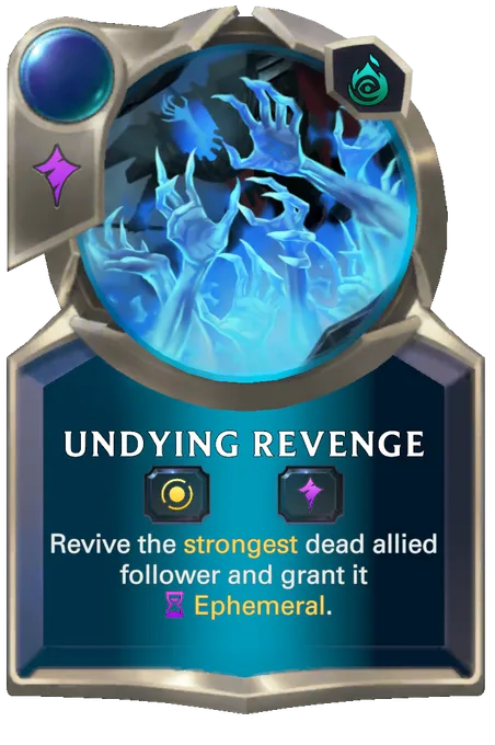 Undying Revenge. Revive the strongest dead allied follower and grant it Ephemeral.